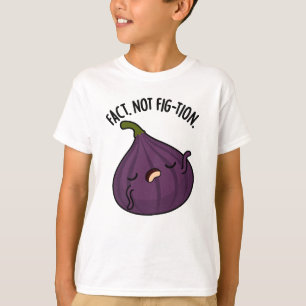 Fact Not Fig-tion Funny Fig Pun  T-Shirt