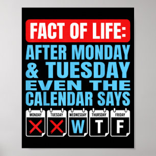 Fact Of Life After Monday Tuesday Calendar Says Poster