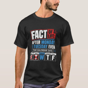 Fact Of Life After Monday Tuesday Even Calendar Sa T-Shirt
