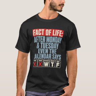 Fact Of Life Calendar Says WTF Humour After Monday T-Shirt