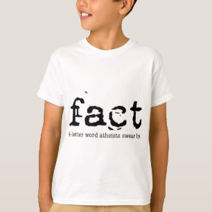 FACT - The 4-letter Word Atheists Swear By T-Shirt