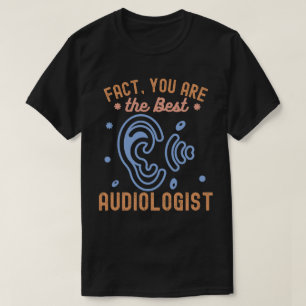 Fact You Are the Best Audiologist T-Shirt