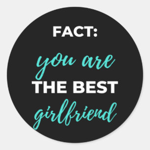 Fact: You Are The Best Girlfriend Classic Round Sticker