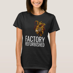 Factory Refurbished Heart Open Heart Surgery Recov T-Shirt