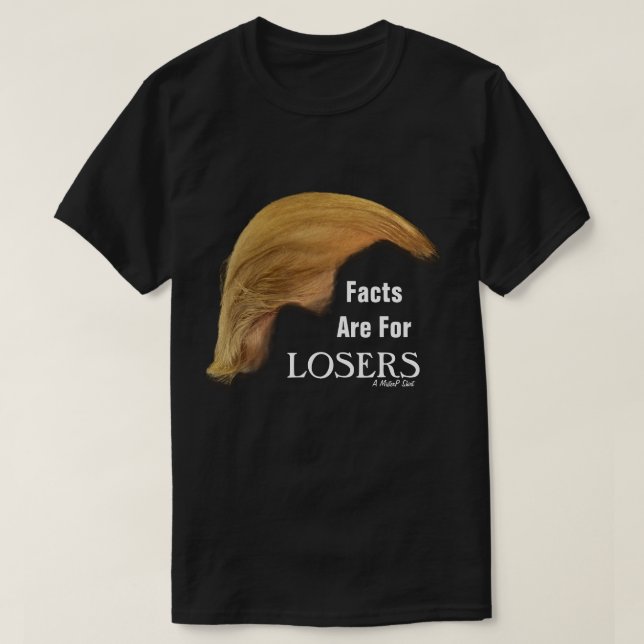 Facts Are For LOSERS - A MisterP Shirt (Design Front)