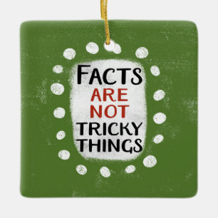 Facts Are Not Tricky Things Ornament