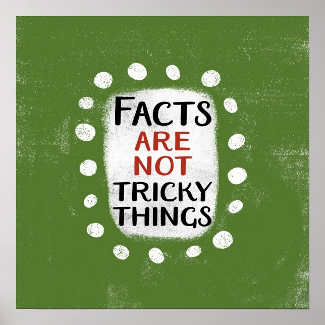 Facts Are Not Tricky Things Poster Wall Art (Front)