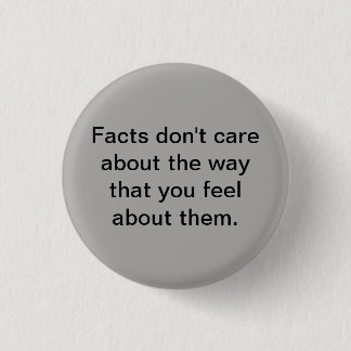Facts don't care about the way that you feel about 3 cm round badge