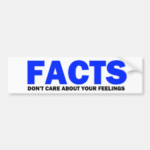 Facts Don't Care About Your Feelings Bumper Sticke Bumper Sticker