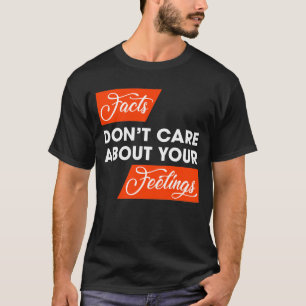Facts Don't Care About Your Feelings Political T-Shirt