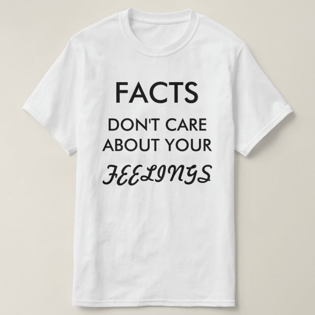 Facts Don't Care T Shirt (Design Front)