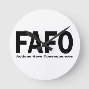 FAFO Actions have Consequences Round Clock