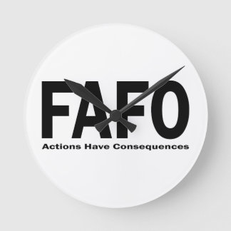 FAFO Actions have Consequences Round Clock