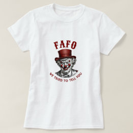 FAFO Anti-Trump Evil Clown We Tried to Tell You T-Shirt