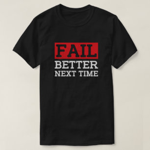 Fail Better Next Time T-Shirt