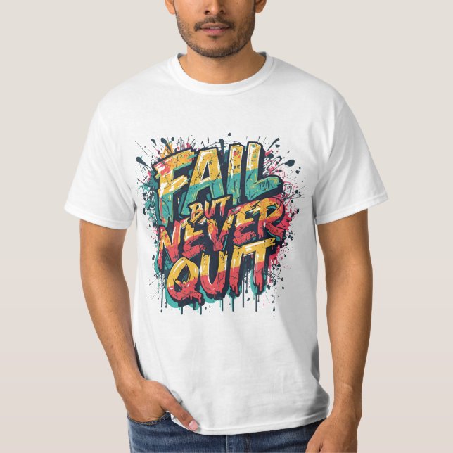Fail But Never Quit – Graffiti Style Motivational  T-Shirt (Front)