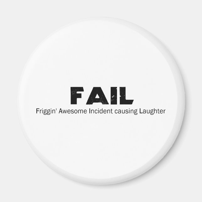 FAIL: Frigging Awesome Incident causing Laughter Magnet (Front)