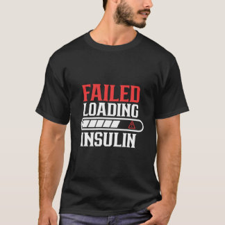 Failed Loading Insulin Patient Diabetes Diabetic T T-Shirt