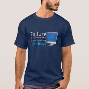 Failure is not an option... Bundled with Windows T-Shirt