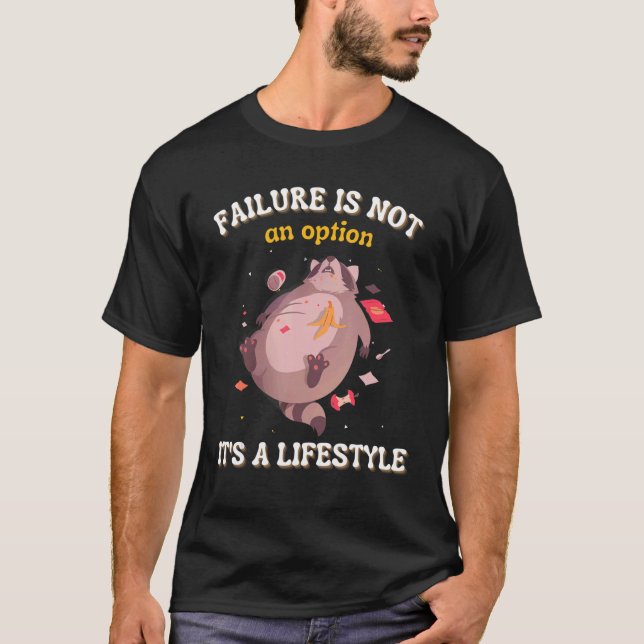 Failure Is Not An Option It's A Lifestyle  Racoon T-Shirt (Front)
