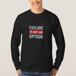 Failure Is Not an Option - Motivational Quote T-Shirt