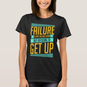 Failure Is Not Falling Down Motivating T-Shirt
