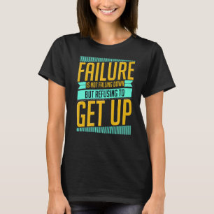 Failure Is Not Falling Down Motivating T-Shirt