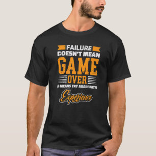 Failure is not game over just gain Expririence gam T-Shirt