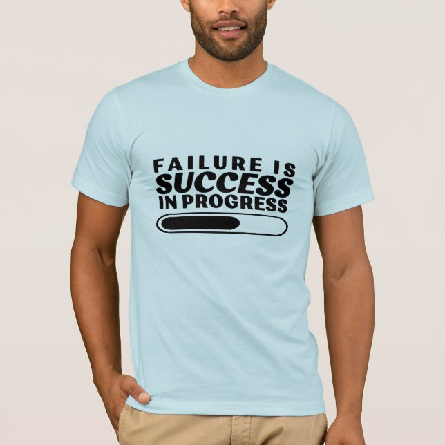 failure is success in progress T-Shirt (Front)