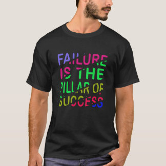 Failure Is The Pillar Of Success T-Shirt