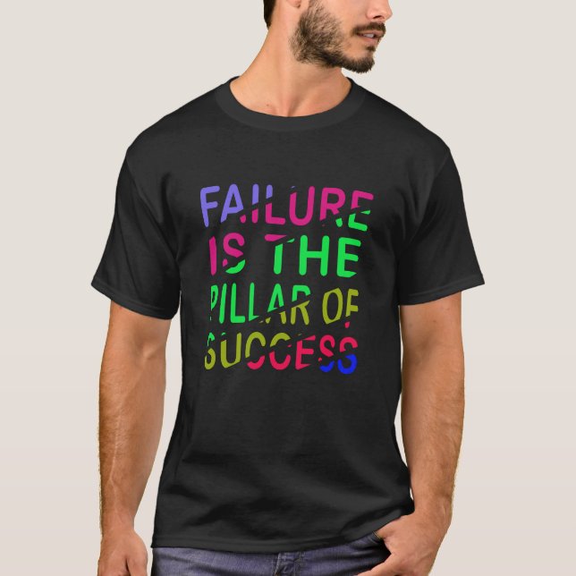 Failure Is The Pillar Of Success T-Shirt (Front)