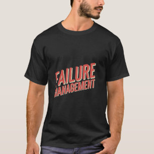 Failure Management Academic Student School --- T-Shirt
