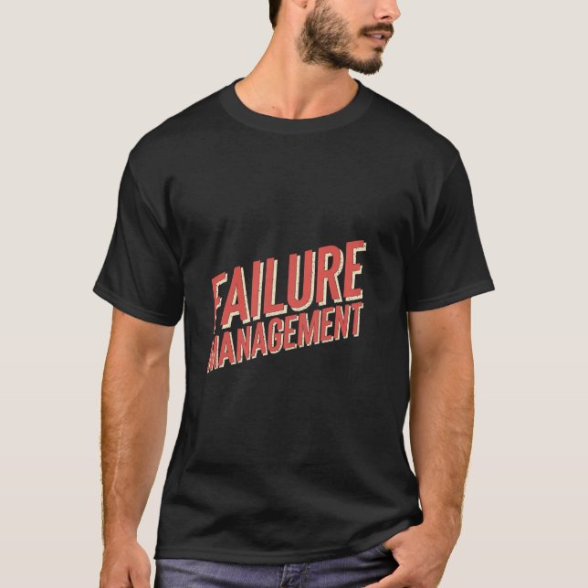 Failure Management Academic Student School --- T-Shirt (Front)