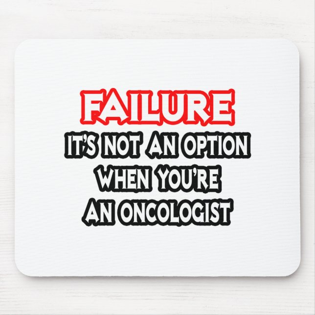 Failure...Not an Option...Oncologist Mouse Mat (Front)