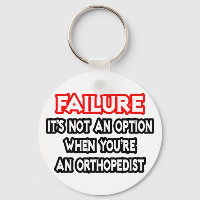 Failure...Not an Option...Orthopaedist Key Ring (Front)