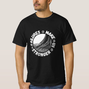 Failures make us stronger T-Shirt