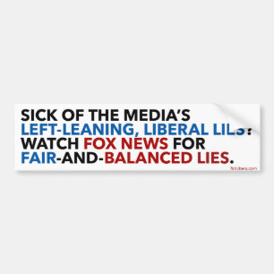 Fair and balanced lies bumper sticker