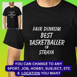 Fair Dinkum BEST BASKETBALLER in Straya  T-Shirt<br><div class="desc">For the Best BASKETBALLER in Australia - - You can edit all the text to make your own message</div>