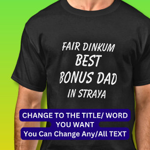Fair Dinkum BEST BONUS DAD in Straya (Australia) T-Shirt