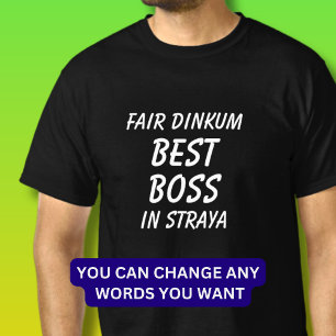 Fair Dinkum BEST BOSS in Straya (Australia)  T-Shirt