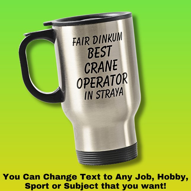 Fair Dinkum BEST CRANE OPERATOR in Straya Travel Mug (Creator Uploaded)