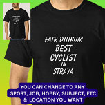 Fair Dinkum BEST CYCLIST in Straya  T-Shirt<br><div class="desc">For the Best CYCLIST in Australia - - You can edit all the text to make your own message</div>