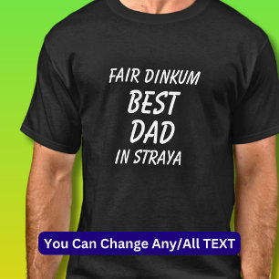 Fair Dinkum BEST DAD in Straya (Australia)  T-Shirt