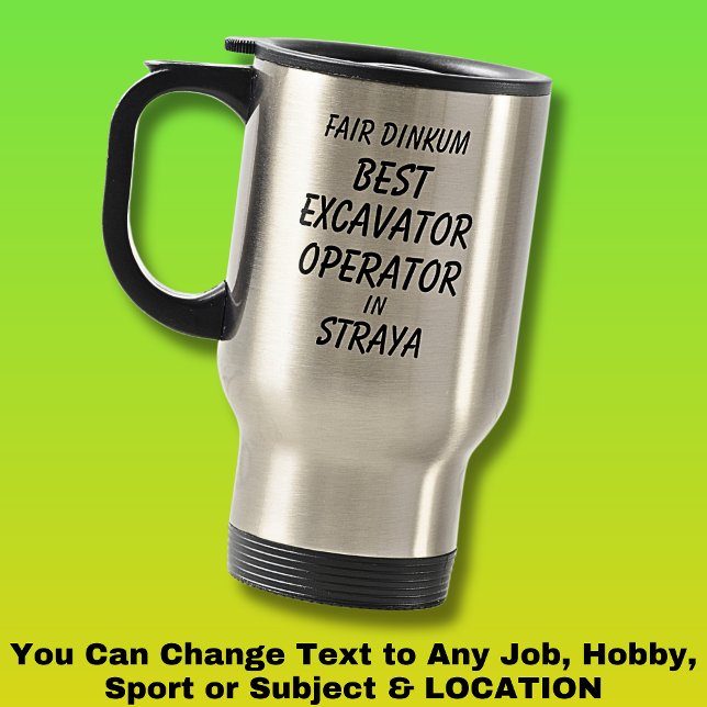 Fair Dinkum BEST EXCAVATOR OPERATOR in Straya Travel Mug (Creator Uploaded)