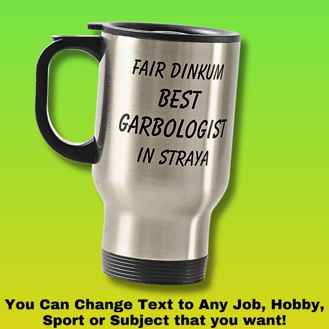Fair Dinkum BEST GARBOLOGIST in Straya Travel Mug (Creator Uploaded)
