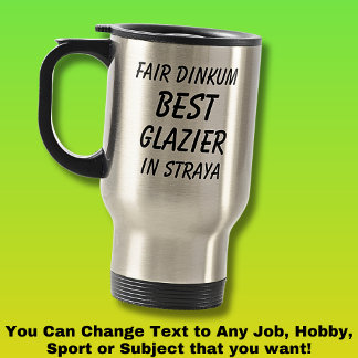 Fair Dinkum BEST GLAZIER in Straya Travel Mug