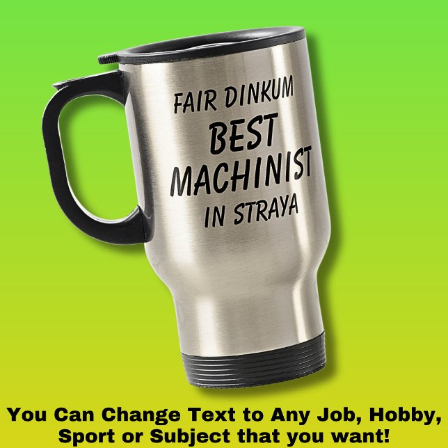 Fair Dinkum BEST MACHINIST in Straya Travel Mug (Creator Uploaded)