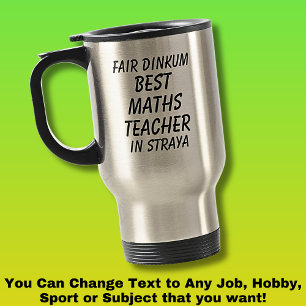 Fair Dinkum BEST MATHS TEACHER in Straya Travel Mug