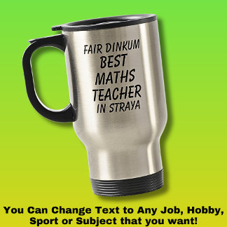 Fair Dinkum BEST MATHS TEACHER in Straya Travel Mug