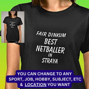 Fair Dinkum BEST NETBALLER in Straya  T-Shirt
